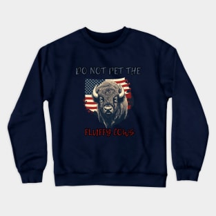 Do not pet the fluffy cows! American Bison, American Flag Crewneck Sweatshirt